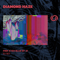 DIAMOND HAZE | Pink Eyed Blue Ep. 47 | 12/06/2025