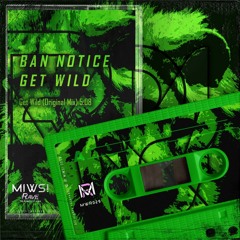 BAN NOTICE - Get Wild (Original Mix)