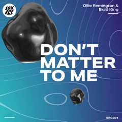 Ollie Remington & Brad King - Don't Matter To Me (Original Mix) [Source]