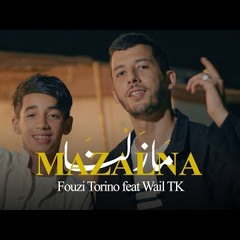 FOUZI TORINO X WAIL TK - MAZALNA - مازلنا