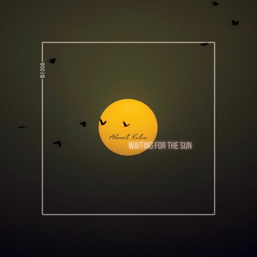 Ahmet Kilic - Waiting For The Sun