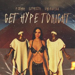 Get Hype Tonight - P Joana, Van Hendrick & SLFPRJCTN [OUT NOW]