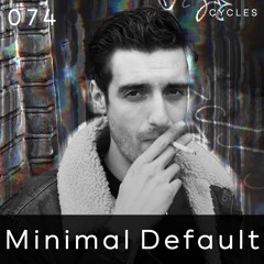 Cycles Podcast #074 - Minimal Default (techno, groove, melodic)