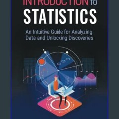 {DOWNLOAD} 📖 Introduction to Statistics: An Intuitive Guide for Analyzing Data and Unlocking Disco