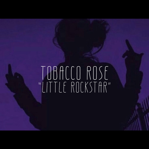 Tobacco Rose - “Little Rockstar”