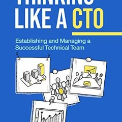 Read EBOOK 💑 Thinking Like a CTO: Establishing and Managing a Technical Team by  Umu