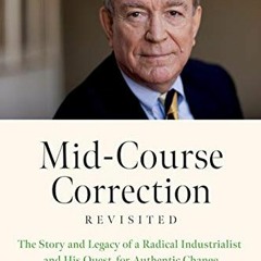 [Get] KINDLE 📂 Mid-Course Correction Revisited: The Story and Legacy of a Radical In