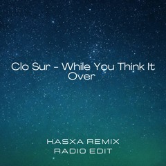 Clo Sur - While You Think It Over (KASXA Remix) [Radio Edit]