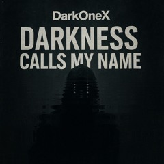 Darkness Calls My Name.