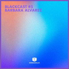 BLACKCAST #5 - Barbara Alvarez