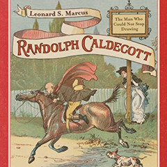DOWNLOAD EPUB 📜 Randolph Caldecott: The Man Who Could Not Stop Drawing by  Leonard S