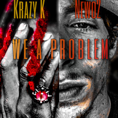 We a Problem featuring Krazy K