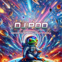 DJ Pod - Recorded at TRiBE of FRoG Frogz in Space - March 2024