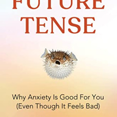DOWNLOAD EBOOK 💜 Future Tense: Why Anxiety Is Good for You (Even Though It Feels Bad