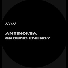 Antinomia // Ground Energy