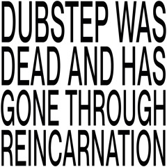 MYEN, Global — DUBSTEP WAS DEAD AND HAS GONE THROUGH REINCARNATION
