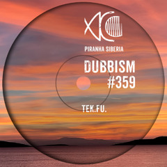 DUBBISM #359 - Tek.Fu