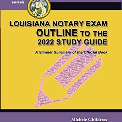 [VIEW] [EPUB KINDLE PDF EBOOK] Louisiana Notary Exam Outline to the 2022 Study Guide: