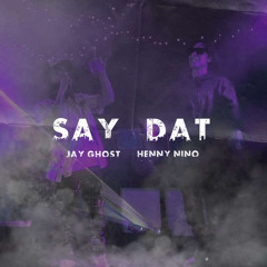 Henny Nino x JayGhøst - Say Dat