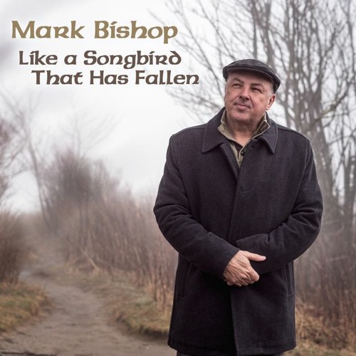 Mark Bishop - "Like a Songbird That Has Fallen"