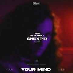 SHEXPIR x Blanku - Your Mind