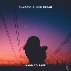 shXdow. & MIMI OCEAN - Hard To Take