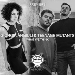 PREMIERE: Giorgia Angiuli & Teenage Mutants - What We Think (Original Mix) [Tragedie]