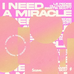 Le Pedre & Oli Harper  - I Need A Miracle (ft. Bertie Scott)