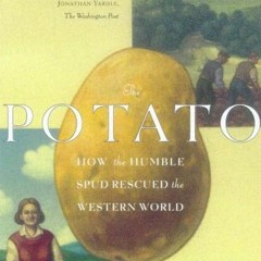 Access KINDLE ✔️ The Potato: How the Humble Spud Rescued the Western World by  Larry