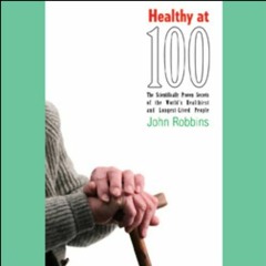 View PDF Healthy at 100 by  John Robbins,Raymond Todd,Inc. Blackstone Audio