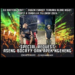 DJ™ • Kheteng Maut•DUGEM FUNKOT TERBARU ALONE NIGHT PARTY X ISABELLA TILL DROP 2024 SPECIAL REQUEST