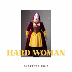 Hard Woman- Sloppy Jo Edit