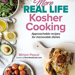 Get KINDLE 📝 More Real Life Kosher Cooking: Approachable recipes for memorable dishe