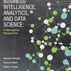 ACCESS EPUB 💏 Business Intelligence, Analytics, and Data Science: A Managerial Persp