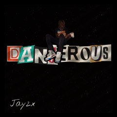 Jay2x - Dangerous