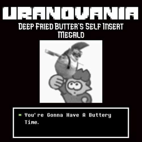 Stream Uranovania Ft. Deep Fried Butter Deep Fried Butter's Self Insert Megalo by HK ALT