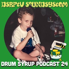DRUM SYRUP PODCAST 24 - DSRPTV SOUNDSYSTEM