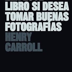 [@Read] Lea este libro si desea tomar buenas fotografías (Spanish Edition) _  Henry Carroll (Au