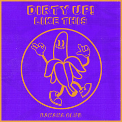 BC191 // Dirty Up! - Like This