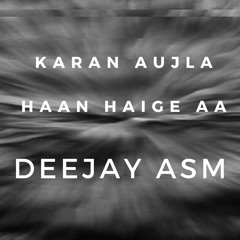 -Haan Haige Aa- Remix {Karan Aujla x Gurlez Akhtar}