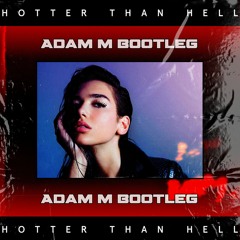 Dua Lipa - Hotter Than Hell (Adam M Bootleg)