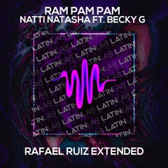 Ram Pam Pam - Natti Natasha Ft. Becky G [Rafael Ruiz Extended]