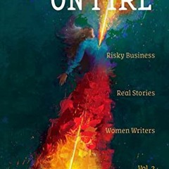 [Get] [KINDLE PDF EBOOK EPUB] MIDLIFE ON FIRE : Risky Business. Real Stories. Women Writers. Vol. 2