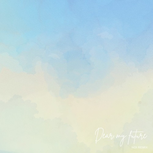 Dear my future (Noi Remix)