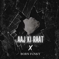 AAJ KI RAAT X BORN FUNKY (BASSPATCH EDIT)