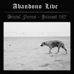 Podcast 057 - Abandono Live x Brutal Forms