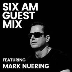 6AM Guest Mix: Mark Nuering