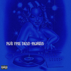 FOR THE DEAD HOMIES (PROD . SLUGWURF)