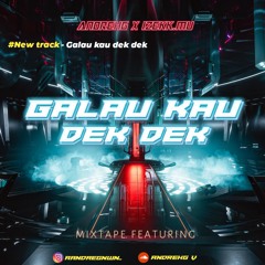GALAU KAU DEK DEK ( ANDREHG X IZEKK.MU)