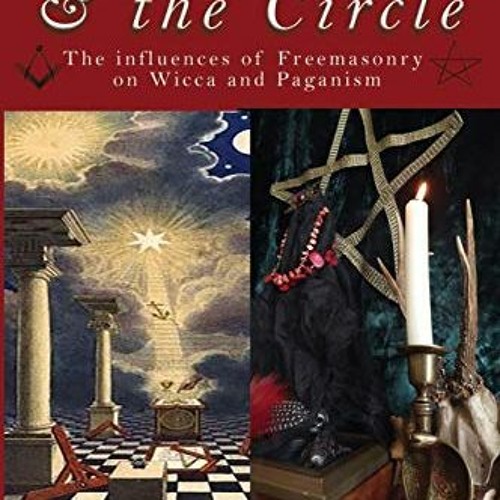 Get EBOOK 📩 The Square and the Circle: The Influences of Freemasonry on Wicca and Pa